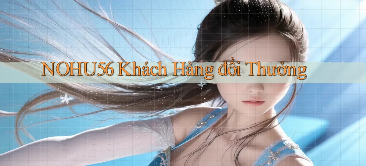 nohu56  khách hàng đổi thưởng