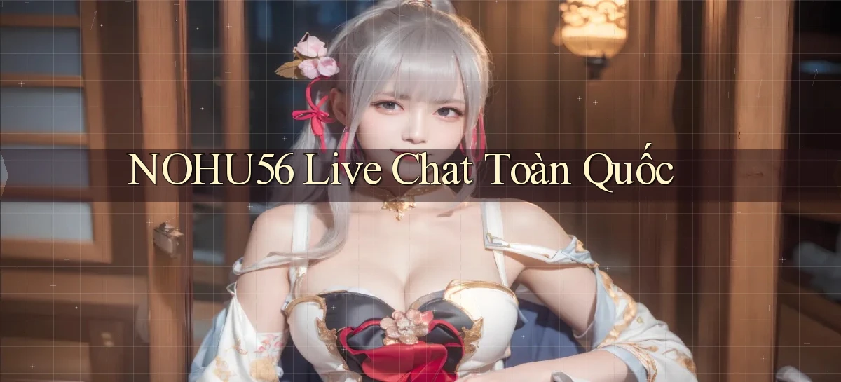nohu56 live chat toàn quốc