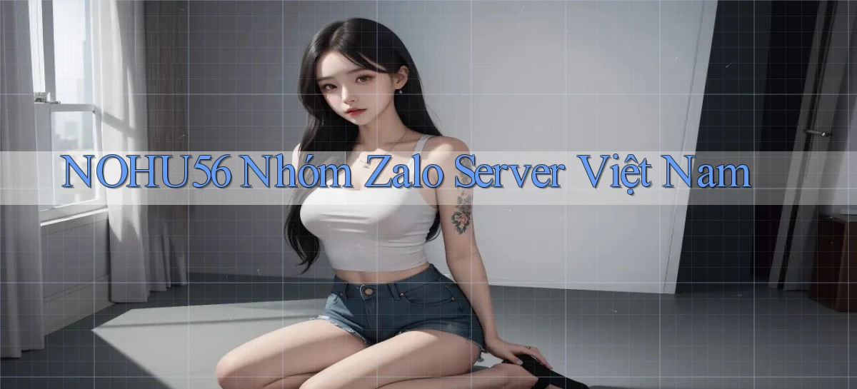 nohu56 nhóm zalo server việt nam