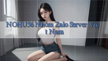 nohu56 nhóm zalo server việt nam