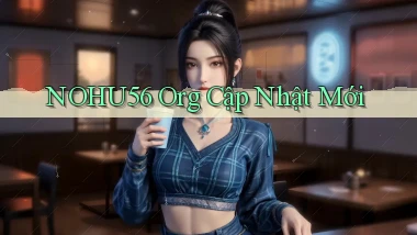 nohu56 org cập nhật mới
