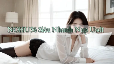 nohu56 siêu nhanh nạp usdt