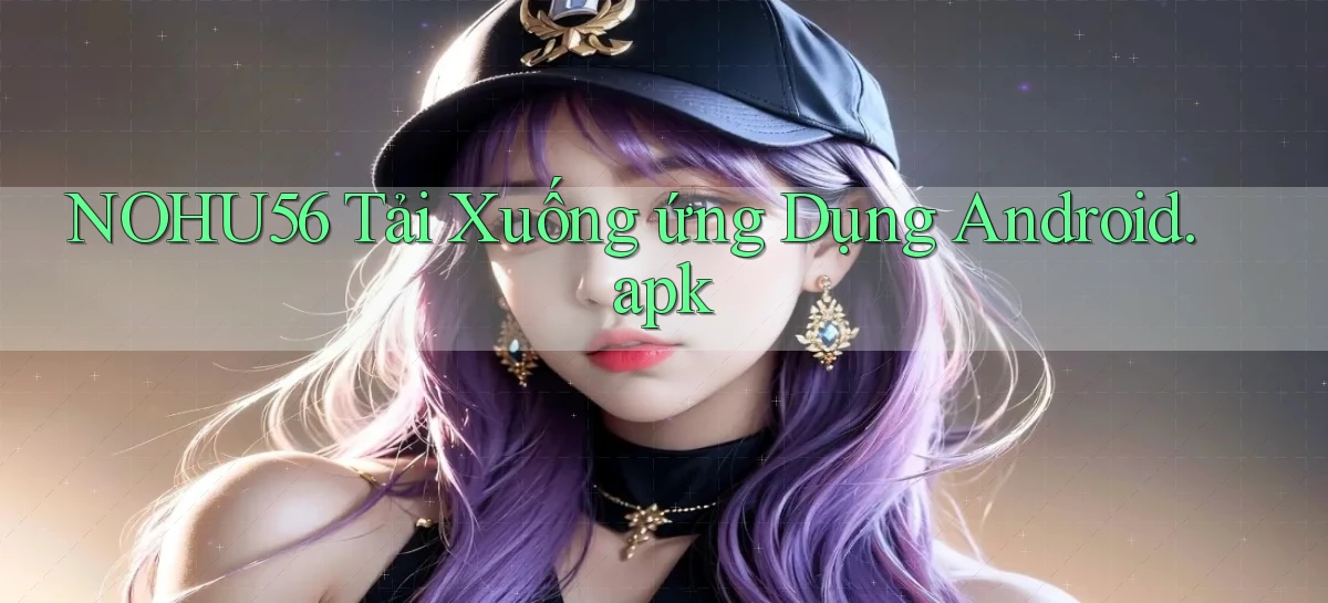 nohu56 Tải xuống ứng dụng Android.apk