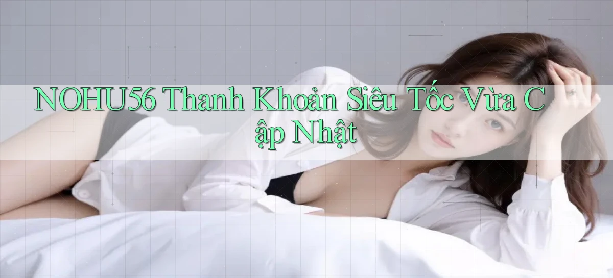 nohu56 thanh khoản siêu tốc vừa cập nhật