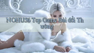 nohu56  top game bài đổi thưởng