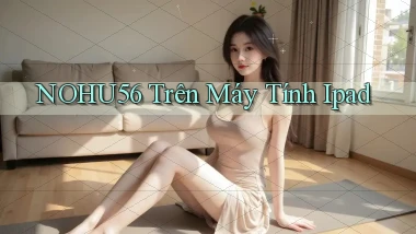 nohu56 trên máy tính ipad