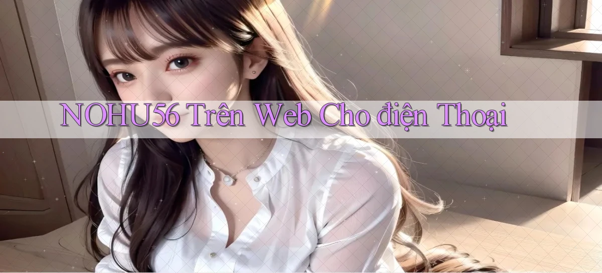 nohu56 trên web cho điện thoại