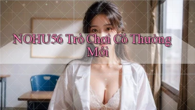 nohu56  trò chơi có thưởng mới