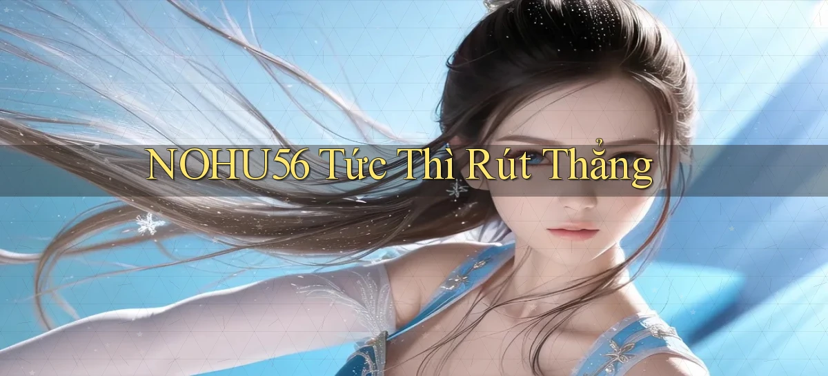 nohu56 tức thì rút thẳng