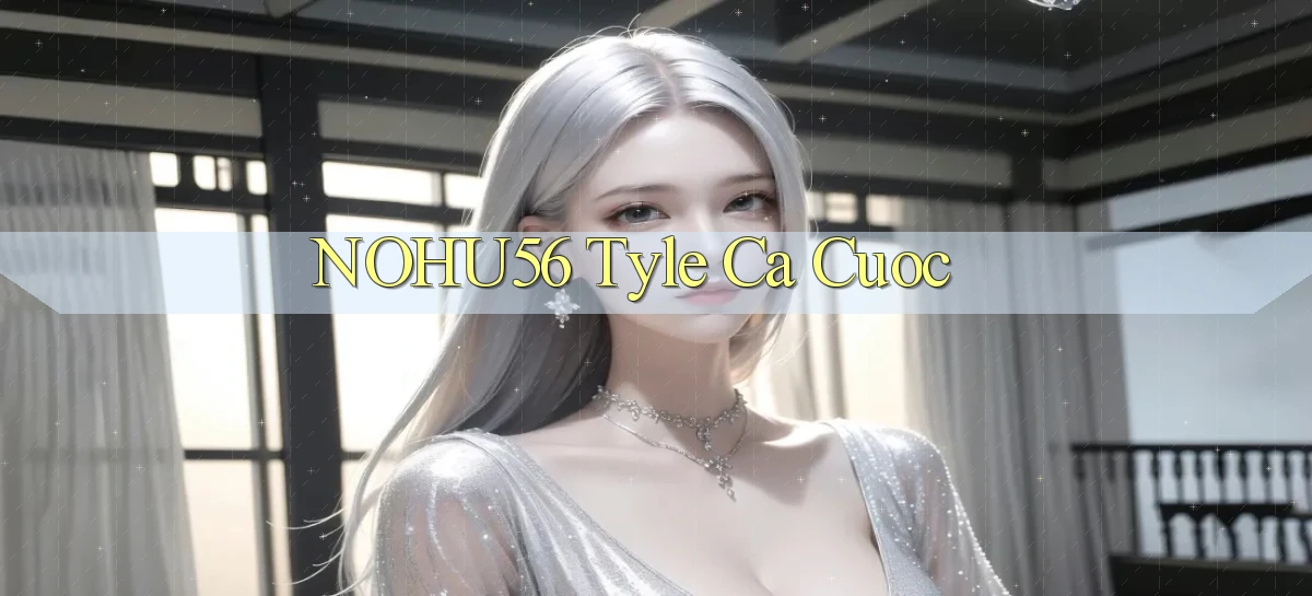 nohu56  tyle ca cuoc