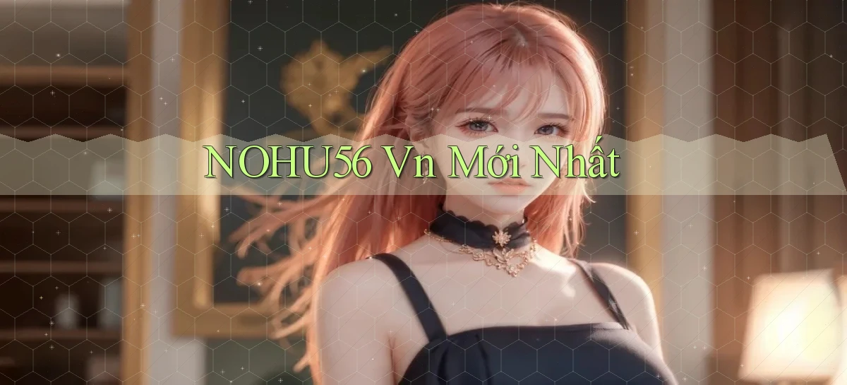 nohu56 vn mới nhất