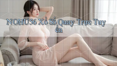 nohu56 Xổ số quay trực tuyến