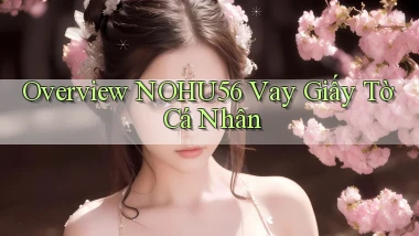 overview nohu56 vay giấy tờ cá nhân