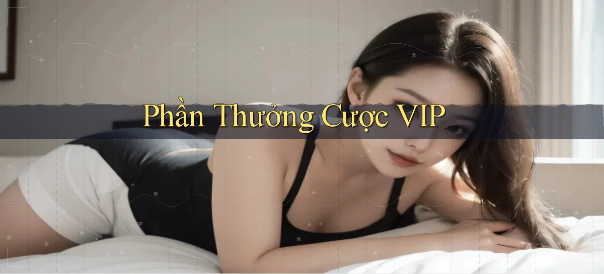 Phần thưởng Cược VIP