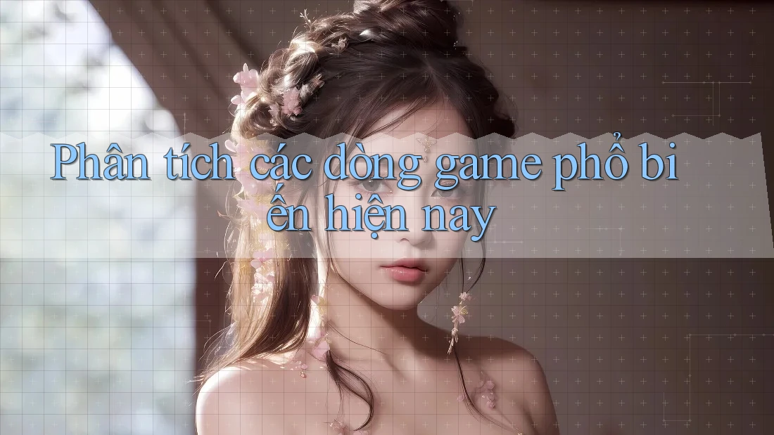 Phân tích các dòng game phổ biến hiện nay Phân tích các dòng game phổ biến hiện nay