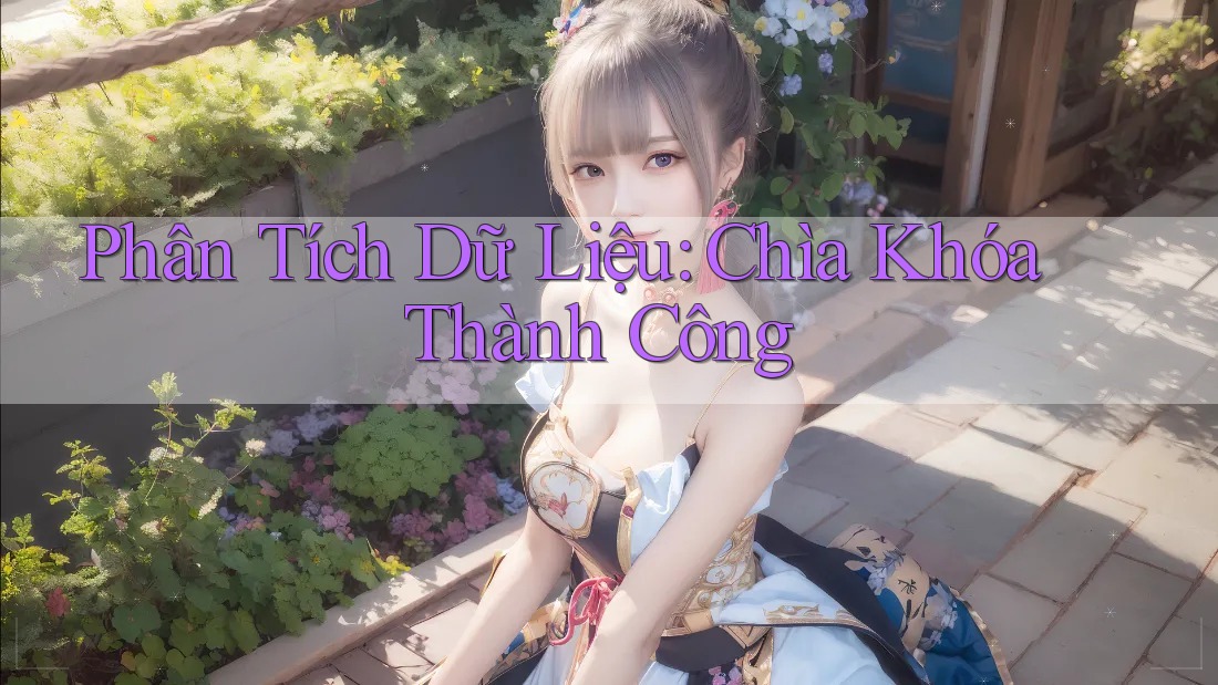 Phân Tích Dữ Liệu: Chìa Khóa Thành Công