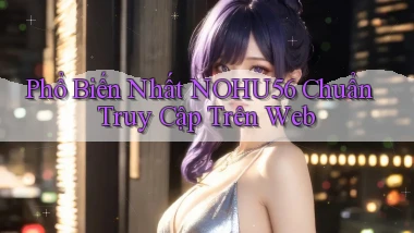 phổ biến nhất nohu56 chuẩn truy cập trên web