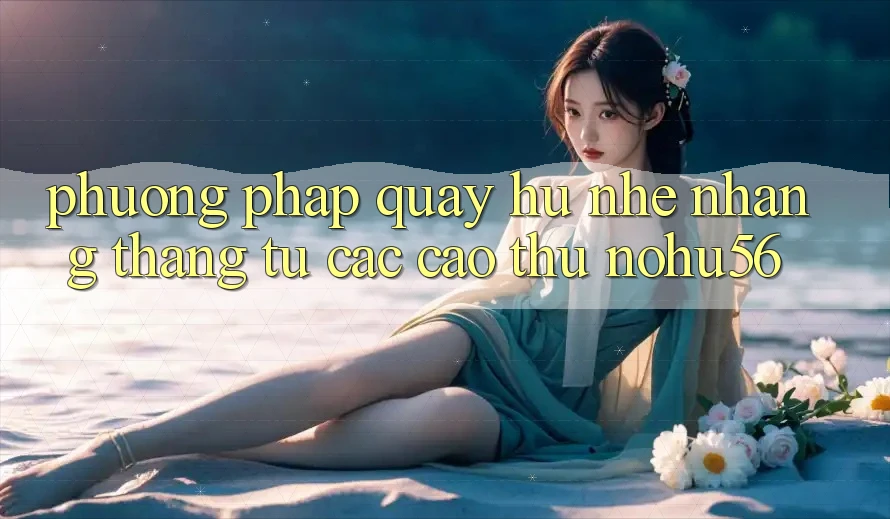 Phương pháp Quay Hũ Nhẹ nhàng Thắng Từ Các Cao Thủ nohu56 Phương pháp Quay Hũ Nhẹ nhàng Thắng Từ Các Cao Thủ nohu56
