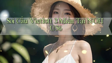 soi cầu vietlott 3 miền tại nohu56