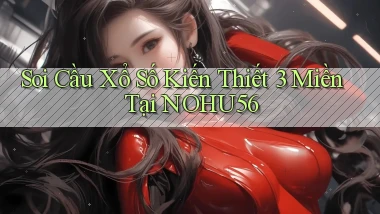 soi cầu xổ số kiến thiết 3 miền tại nohu56