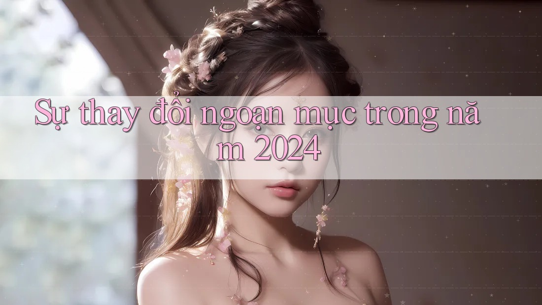 Sự thay đổi ngoạn mục trong năm 2024 Sự thay đổi ngoạn mục trong năm 2024