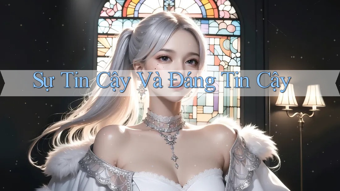 Sự Tin Cậy Và Đáng Tin Cậy Sự Tin Cậy Và Đáng Tin Cậy