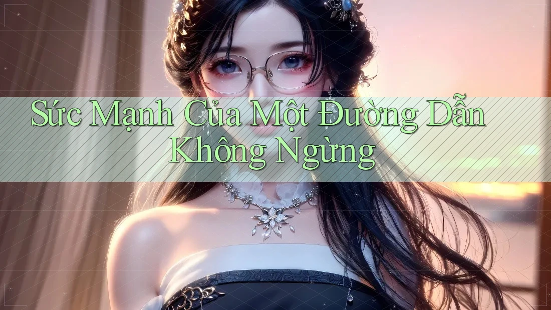 Sức Mạnh Của Một Đường Dẫn Không Ngừng Sức Mạnh Của Một Đường Dẫn Không Ngừng