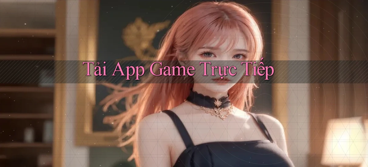 tải app Game trực tiếp