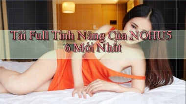 tải full tính năng của nohu56 mới nhất