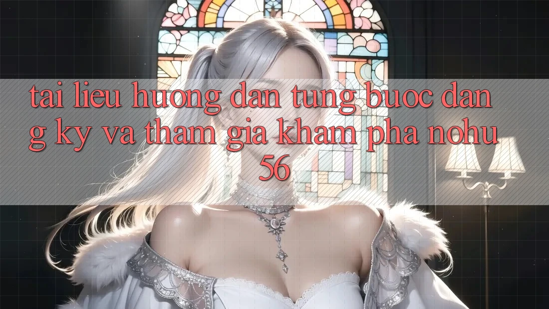 Tài liệu hướng dẫn Từng Bước Đăng Ký Và Tham Gia Khám phá nohu56