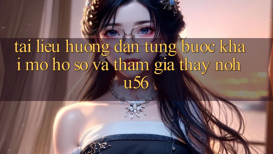 Tài liệu hướng dẫn Từng Bước Khai mở hồ sơ Và Tham Gia Thấy nohu56 Tài liệu hướng dẫn Từng Bước Khai mở hồ sơ Và Tham Gia Thấy nohu56