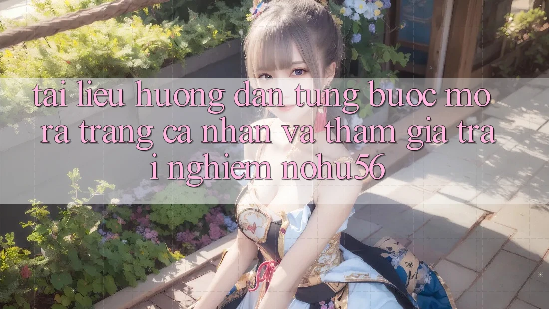 Tài liệu hướng dẫn Từng Bước Mở ra trang cá nhân Và Tham Gia Trải Nghiệm nohu56