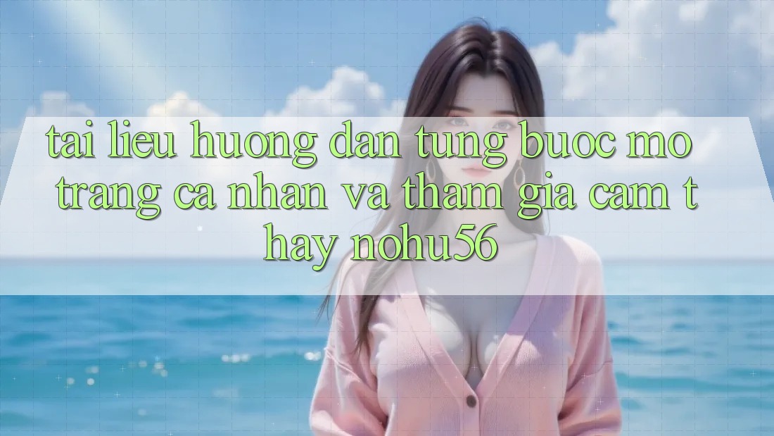 Tài liệu hướng dẫn Từng Bước Mở trang cá nhân Và Tham Gia Cảm thấy nohu56