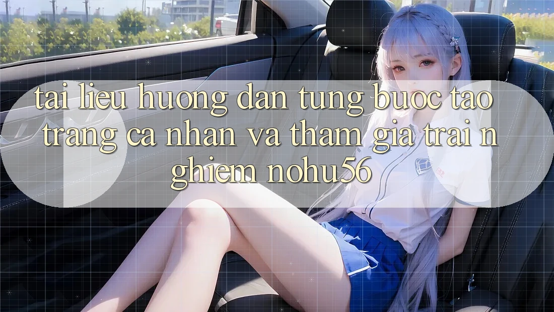 Tài liệu hướng dẫn Từng Bước Tạo trang cá nhân Và Tham Gia Trải Nghiệm nohu56