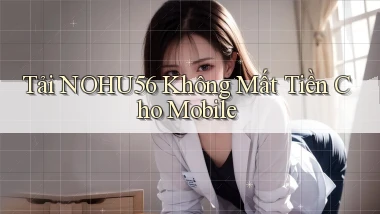 tải nohu56 không mất tiền cho mobile