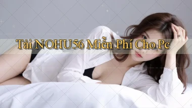 tải nohu56 miễn phí cho pc