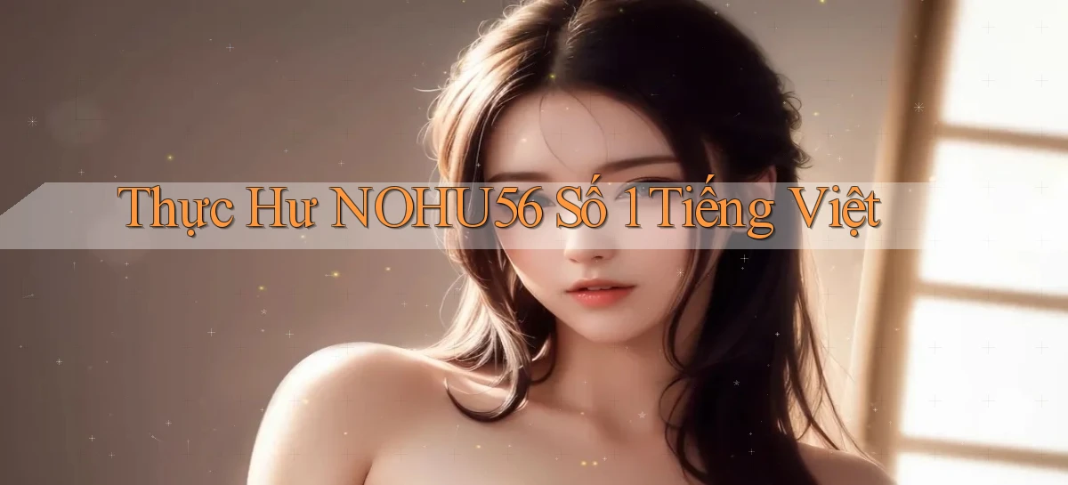 thực hư nohu56 số 1 tiếng việt