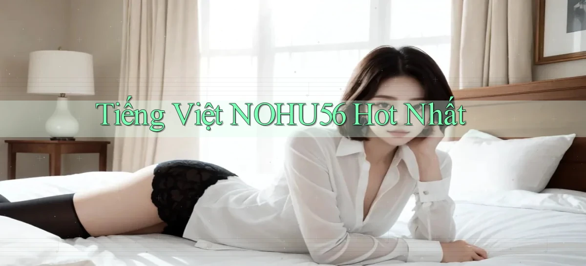tiếng việt nohu56 hot nhất
